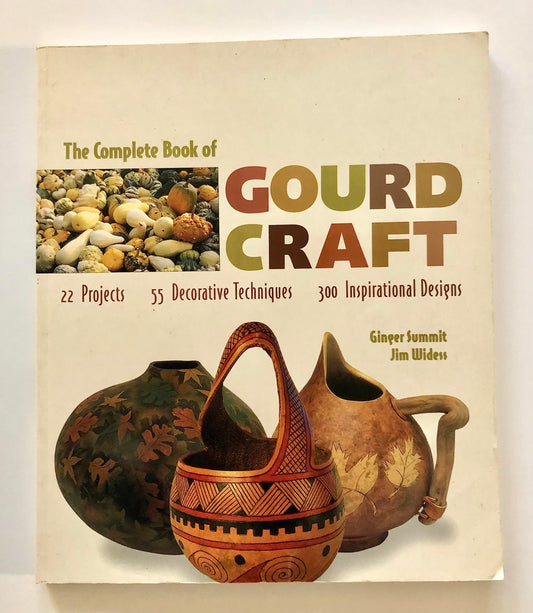 The Complete Book Of Gourd Craft: 22 Projects * 55 Decorative Techniques * 300 Inspirational Designs - 4064