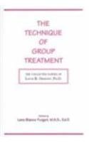 The Technique of Group Treatment: The Collected Papers of Louis R. Ormont, Ph.D.