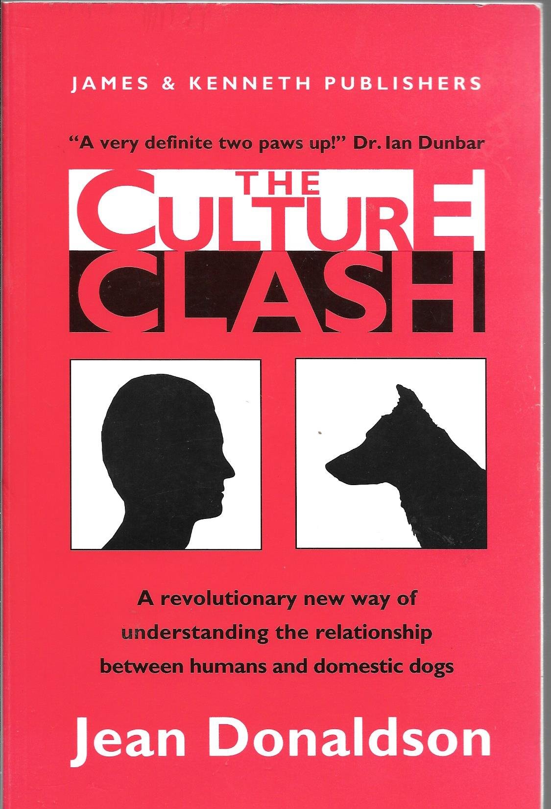 The Culture Clash: A Revolutionary New Way to Understanding the Relationship Between Humans and Domestic Dogs