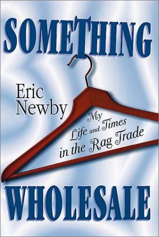 SOMETHING WHOLESALE: My Life in the Rag Trade