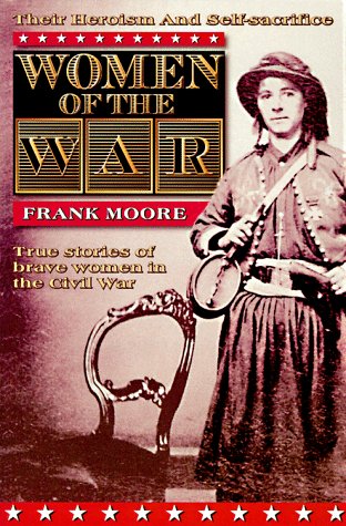 Women of the War: Their Heroism and Self-Sacrifice : True Stories of Brave Women in the Civil War - 8318