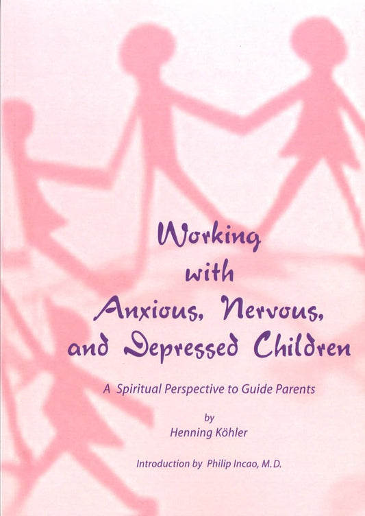 Working with Anxious, Nervous, and Depressed Children: A Spiritual Perspective to Guide Parents