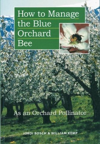 How to Manage the Blue Orchard Bee As an Orchard Pollinator (Sustainable Agriculture Network Handbook Series) - 668