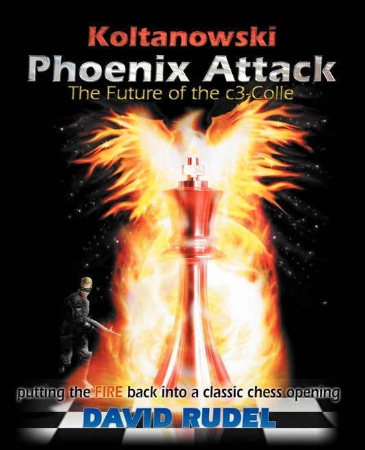 Koltanowski-Phoenix Attack-The Future of the C3-Colle: Putting the Fire Back Into a Classic Chess Opening
