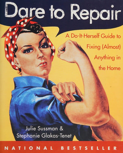 Dare to repair: a do-it-herself guide to fixing (almost) anything in the home