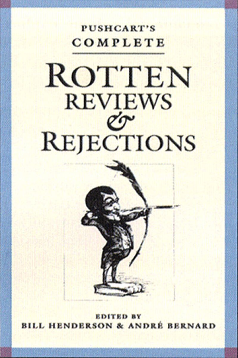 Pushcart's Complete Rotten Reviews and Rejections: A History of Insult, A Solace to Writers - 5743