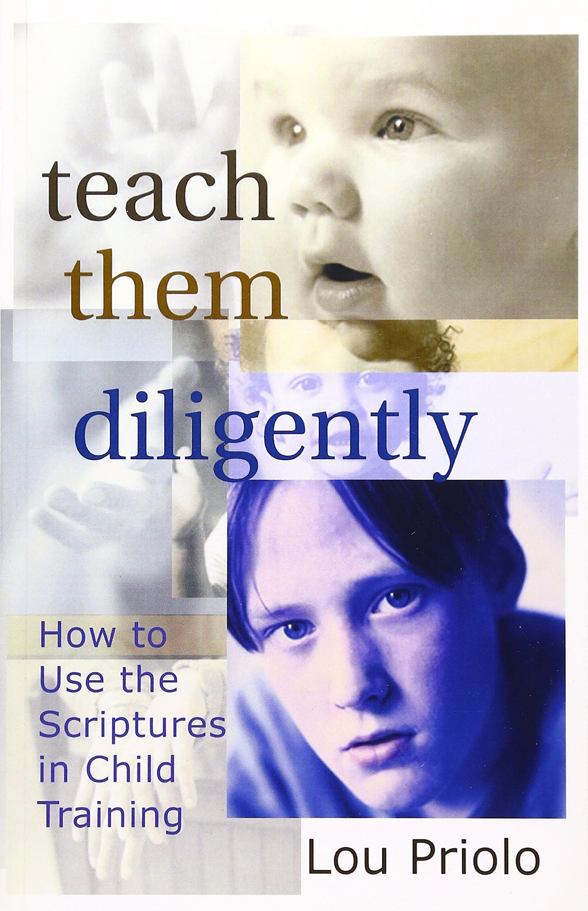 Teach Them Diligently: How To Use The Scriptures In Child Training