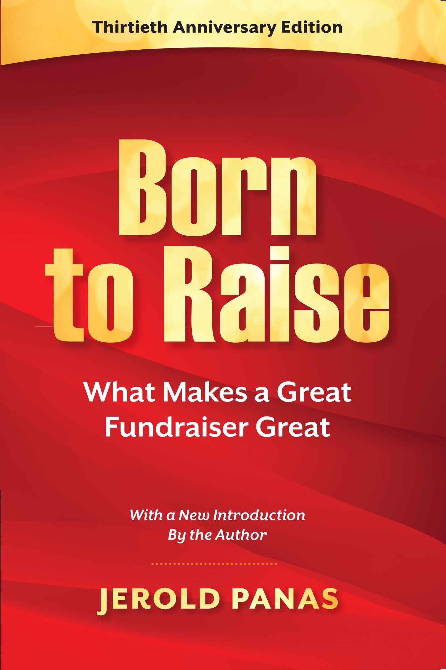Born to Raise: What Makes a Great Fundraiser Great, 30th Anniversary Edition