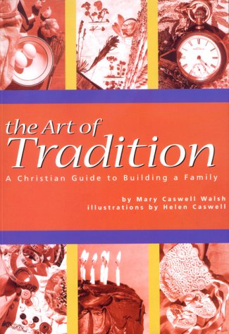The Art of Tradition : A Christian Guide to Building a Family
