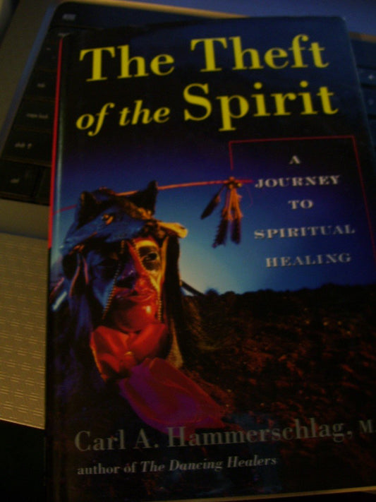 The Theft of the Spirit: A Journey to Spiritual Healing With Native Americans - 4475