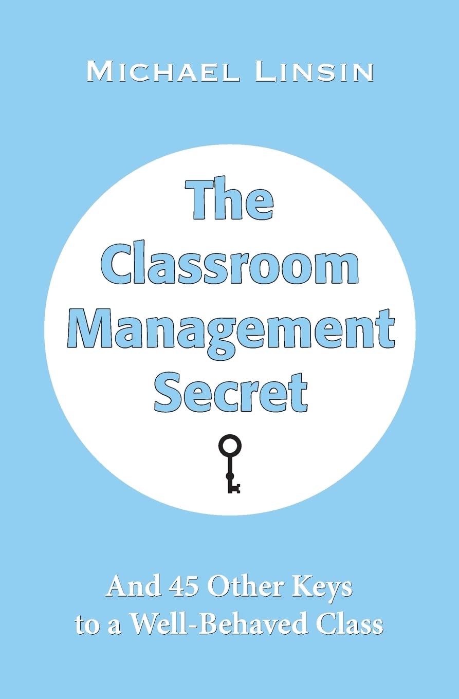 The Classroom Management Secret: And 45 Other Keys to a Well-Behaved Class