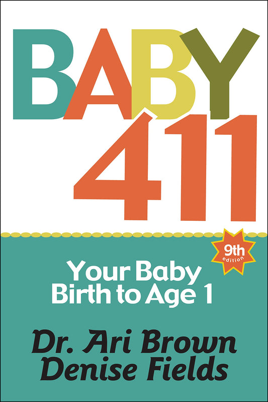 Baby 411: Your Baby, Birth to Age 1! Everything you wanted to know but were afraid to ask about your newborn: breastfeeding, weaning, calming a fussy baby, milestones and more! Your baby bible! - 6492