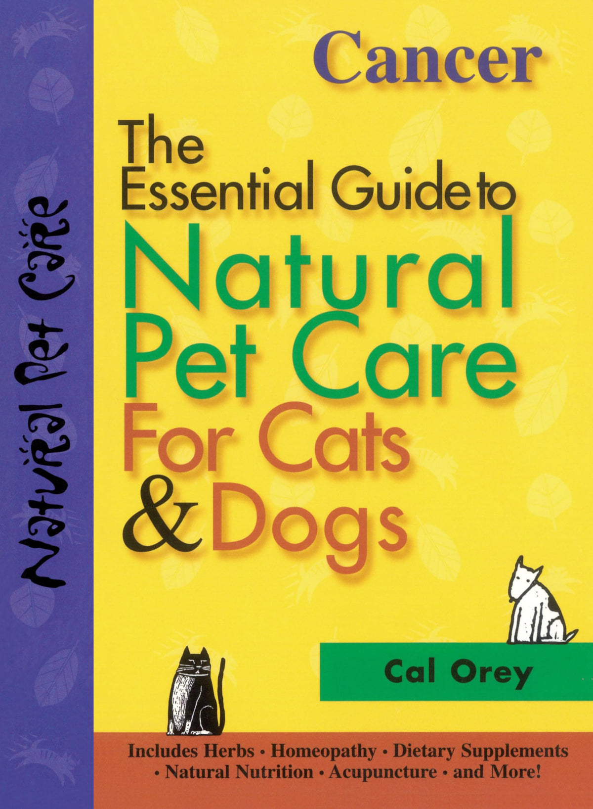 Cancer: The Essential Guide to Natural Pet Care for Cats & Dogs (CompanionHouse Books) Includes Herbs, Homeopathy, Dietary Supplements, Natural Nutrition, Acupuncture, and More