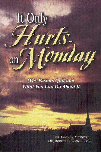 It Only Hurts on Monday: Why Pastors Quit and What You Can Do about It - 6825