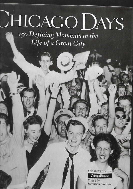 Chicago Days: 150 Defining Moments in the Life of a Great City - 2582