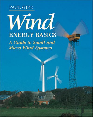 Wind Energy Basics: A Guide to Small and Micro Wind Systems