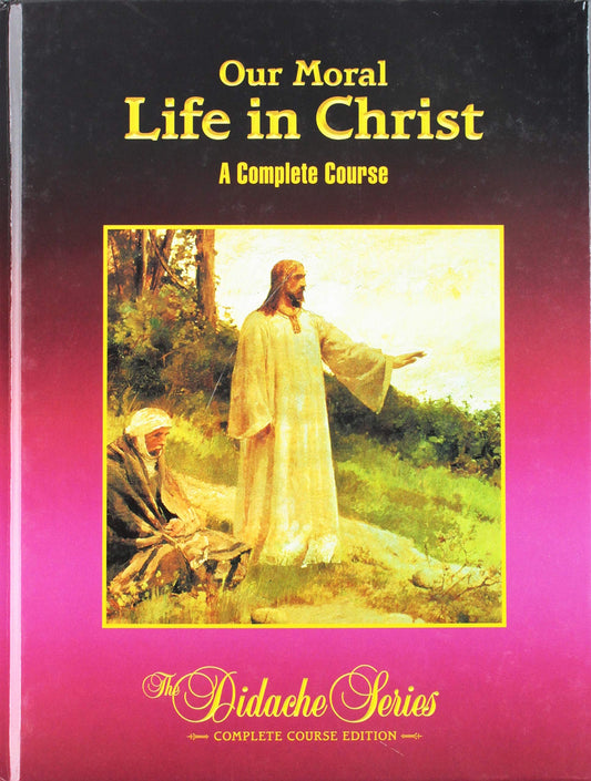 Our Moral Life In Christ: A Complete Course