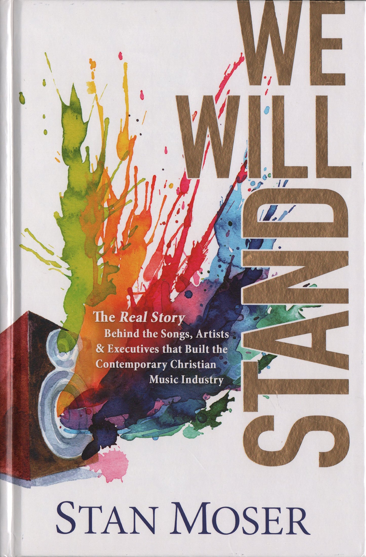 We Will Stand: The Real Story Behind the Songs, Artists & Executives that Built The Contemporary Christian Music Industry