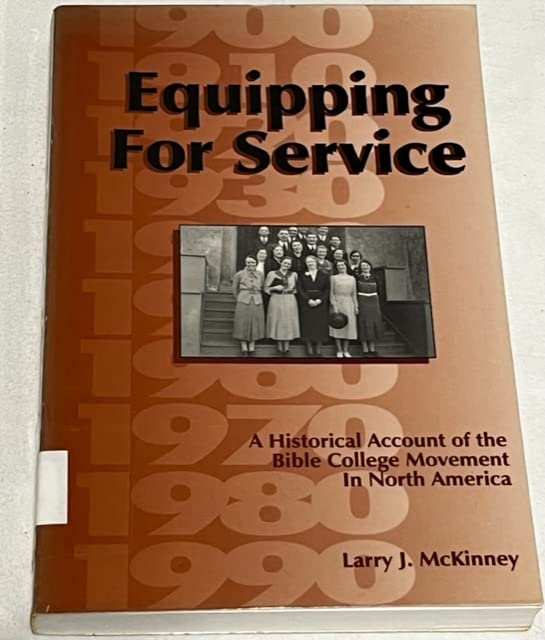 Equipping for Service: An Historical Account of the Bible College Movement in North America