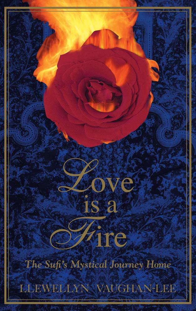 Love Is a Fire: The Sufi's Mystical Journey Home