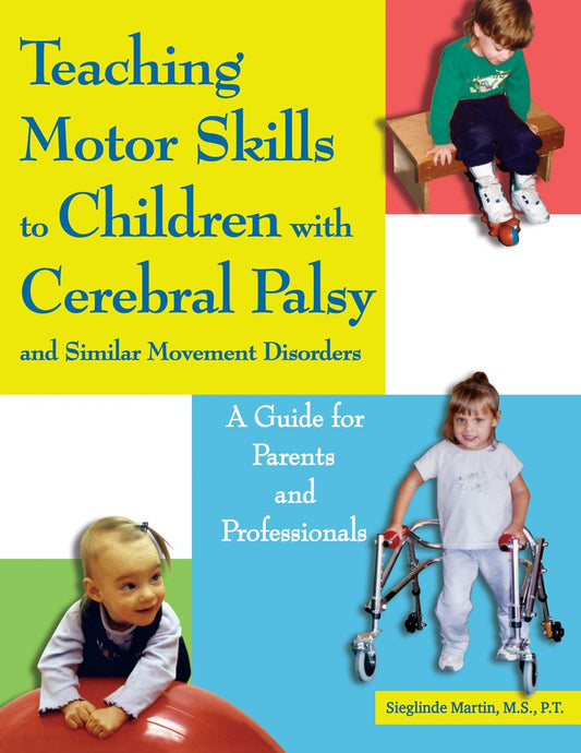 Teaching Motor Skills to Children With Cerebral Palsy And Similar Movement Disorders: A Guide for Parents And Professionals - 8657