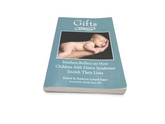 Gifts: Mothers Reflect on How Children with Down Syndrome Enrich Their Lives
