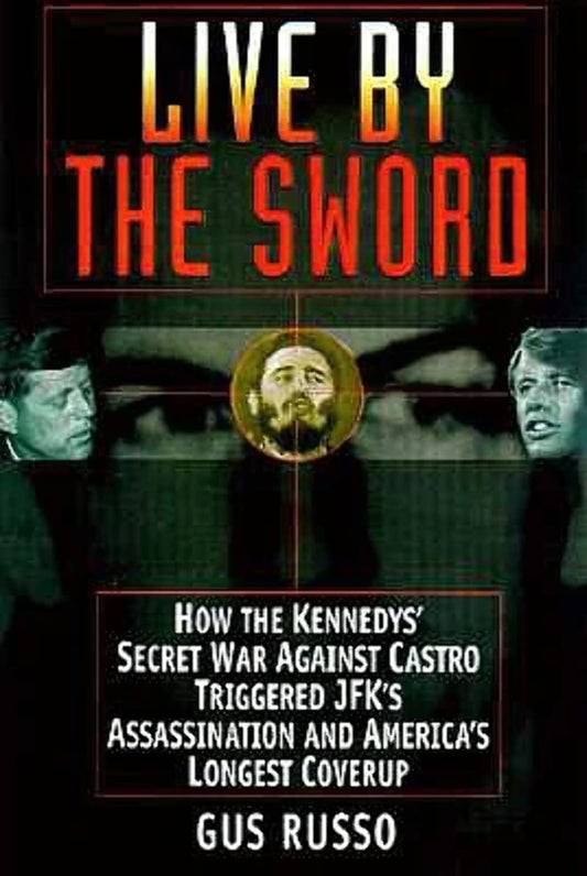 Live by the Sword: The Secret War Against Castro and the Death of JFK - 9332