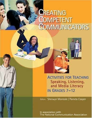 Creating Competent Communicators: Activities for Teaching Speaking, Listening, and Media Literacy in Grades 7-12