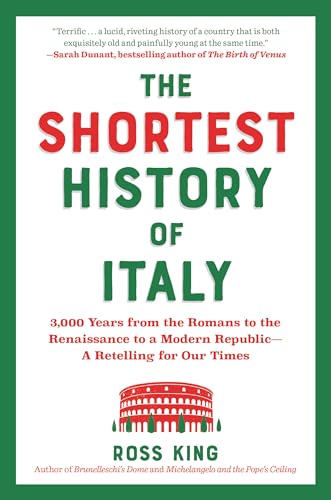 The Shortest History of Italy: 3,000 Years from the Romans to the Renaissance to a Modern Republic―A Retelling for Our Times (The Shortest History Series)