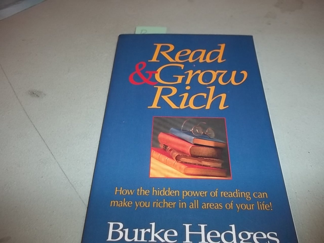 Read & Grow Rich: How the Hidden Power of Reading Can Make You Richer in All Areas of Your Life