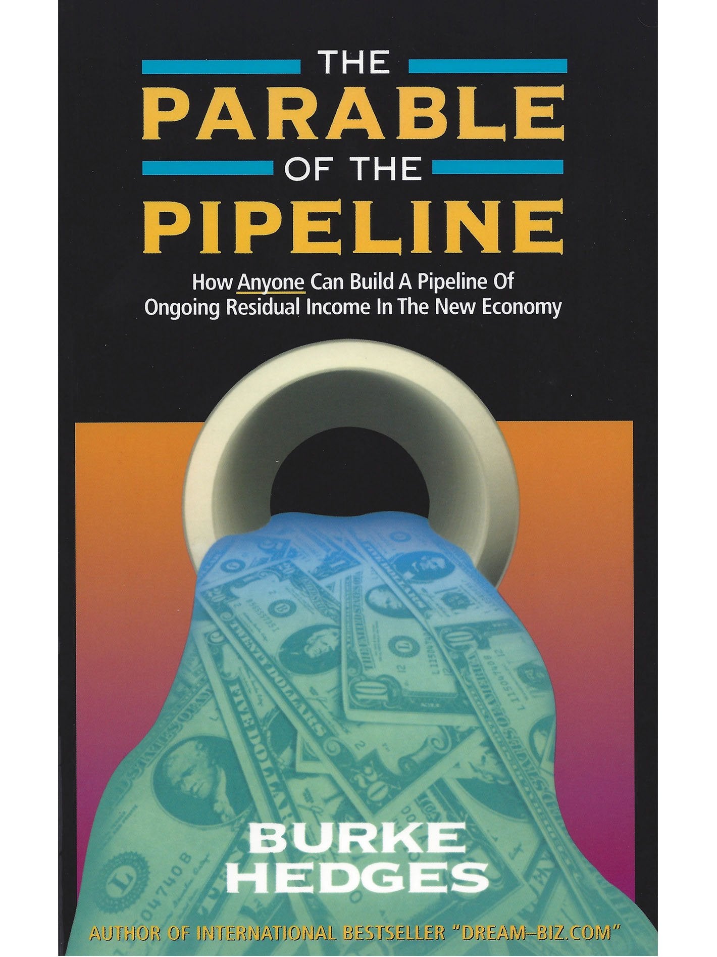The Parable of the Pipeline: How Anyone Can Build a Pipeline of Ongoing Residual Income in the New Economy - 758