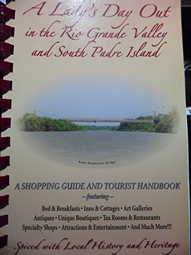 A Lady's Day Out in the Rio Grande Valley And South Padre Island: A Shopping Guide And Tourist Handbook
