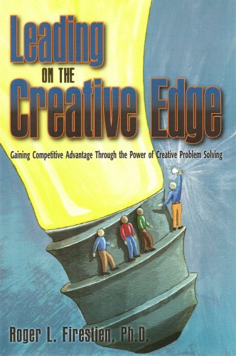 Leading on the Creative Edge: Gaining Competitive Advantage Through the Power of Creative Problem Solving - 1521