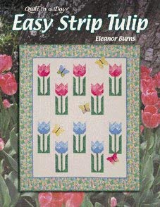 Easy Strip Tulip: Quilt in a Day (Quilt in a Day Series)