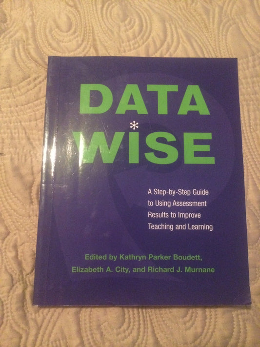 Data Wise: A Step-by-Step Guide to Using Assessment Results to Improve Teaching and Learning - 7344