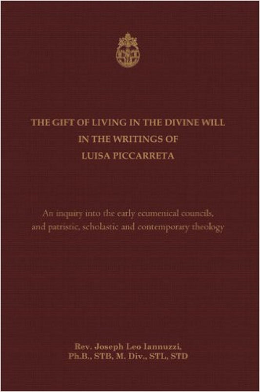 The Gift of Living in the Divine Will in the Writings of Luisa Piccarreta: An Inquiry into the Early Ecumenical Councils, and into Patristic, Scholastic and Contemporary Theology - 613