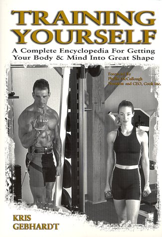 Training Yourself: A Complete Encyclopedia for Getting Your Body & Mind into Great Shape