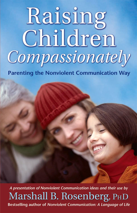 Raising Children Compassionately: Parenting the Nonviolent Communication Way (Nonviolent Communication Guides)