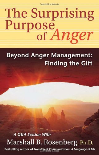 The Surprising Purpose of Anger: Beyond Anger Management: Finding the Gift (Nonviolent Communication Guides) - 130