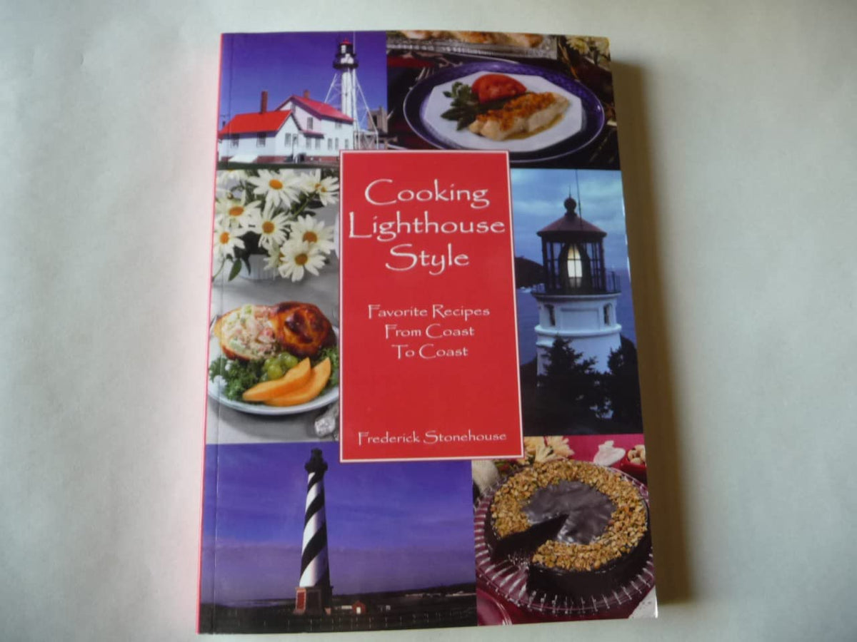 Cooking Lighthouse Style: Favorite Recipes from Coast to Coast