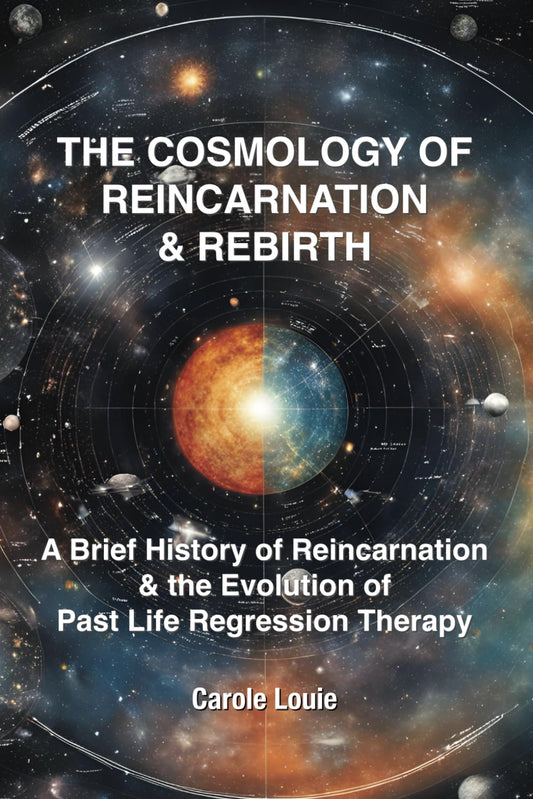 The Cosmology of Reincarnation & Rebirth: A Brief History of Reincarnation & the Evolution of Past Life Regression Therapy - 6888
