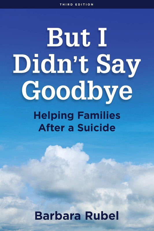 But I Didn’t Say Goodbye: Helping Families After a Suicide - 2866