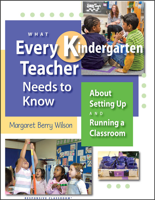 What Every Kindergarten Teacher Needs to Know: About Setting Up and Running a Classroom - 4391