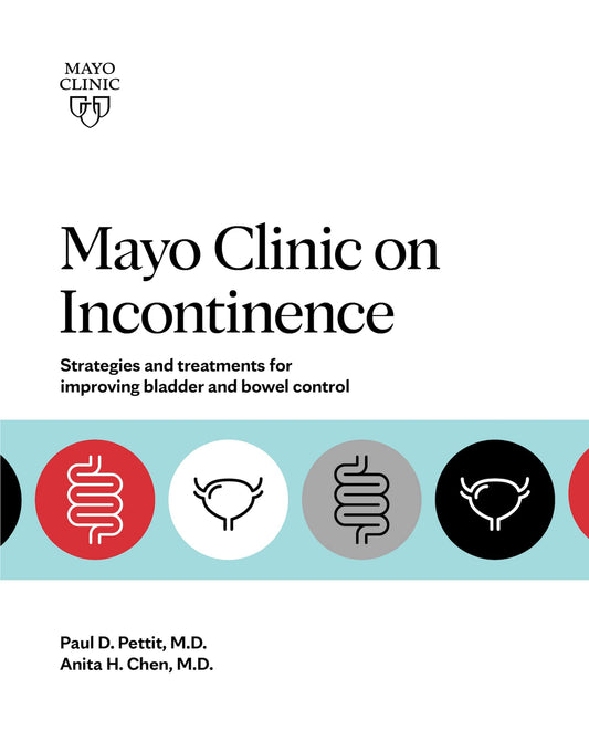 Mayo Clinic on Incontinence: Strategies and treatments for improving bladder and bowel control - 1008