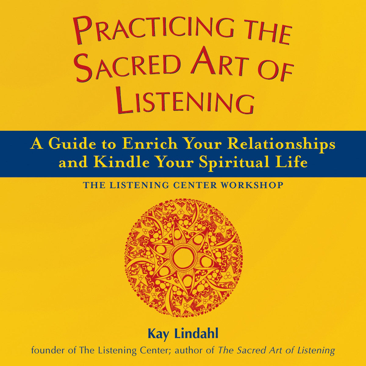 Practicing the Sacred Art of Listening: A Guide to Enrich Your Relationships and Kindle Your Spiritual Life (The Art of Spiritual Living)