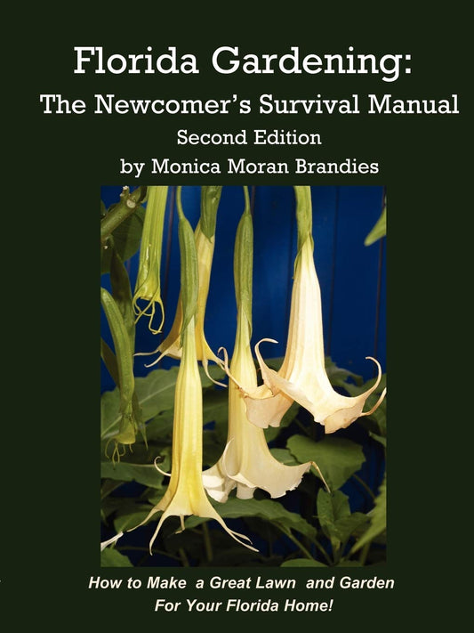 Florida Gardening: The Newcomer's Survival Manual, Second Edition