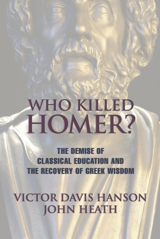 Who Killed Homer: The Demise of Classical Education and the Recovery of Greek Wisdom - 6732