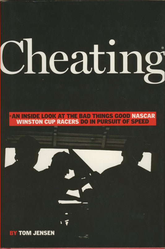 Cheating: An Inside Look at the Bad Things Good Nascar Winston Cup Racers Do in Pursuit of Speed