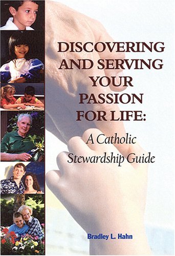 Discovering and Serving Your Passion for Life: A Catholic Stewardship Guide