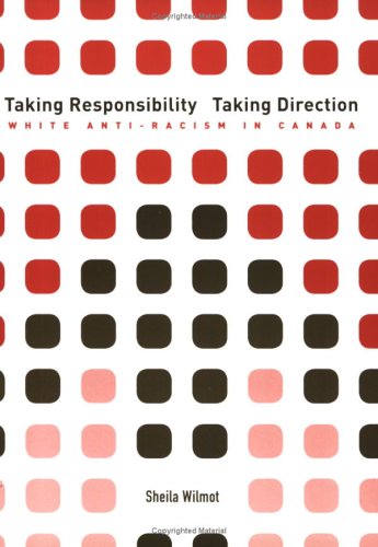 Taking Responsibility, Taking Direction: White Anti-Racism in Canada